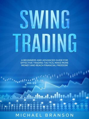 cover image of Swing Trading a Beginners and Advanced Guide For Effective Trading Tactics, Make More Money and Reach Financial Freedom